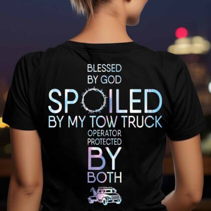 Blessed By God Spoiled By Tow Truck Operator