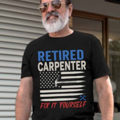 Retired Carpenter Fix It Yourself - Funny Patriotic